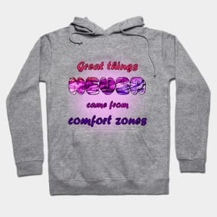 Great Things Never Come from Comfort Zone Design Hoodie